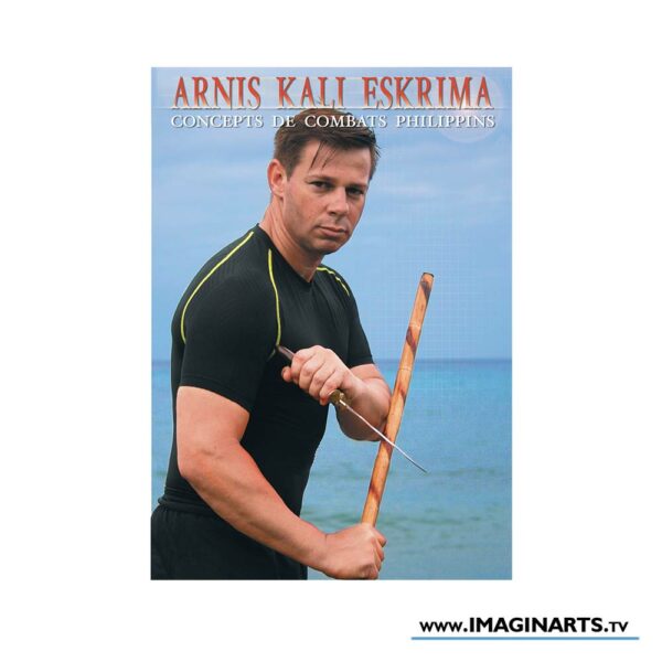 DVD Arnis Kali Eskrima : Concepts de combat philippins